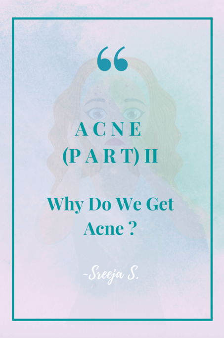 Acne Part II – Why Do We Get Acne? Causes, Symptoms & Treatment